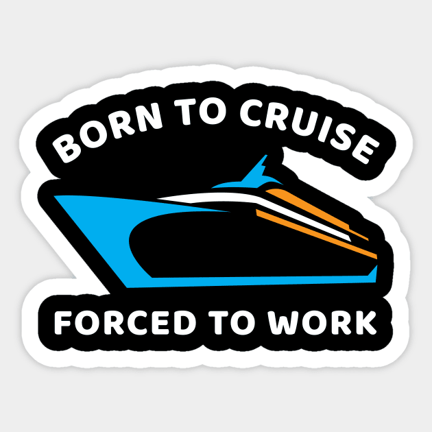 Born To Cruise Forced To Work Sticker by OffTheDome